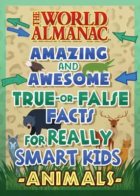 The World Almanac Félelmetes igaz-hamis kérdések okos gyerekeknek: Állatok (Almanach Kids(tm) World) - The World Almanac Awesome True-Or-False Questions for Smart Kids: Animals (Almanac Kids(tm) World)