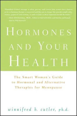 Hormonok és az egészséged: Az okos nő útmutatója a menopauza hormonális és alternatív terápiáihoz - Hormones and Your Health: The Smart Woman's Guide to Hormonal and Alternative Therapies for Menopause