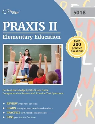 Praxis II Elementary Education Content Knowledge (5018) Study Guide: Comprehensive Review with Practice Test Questions