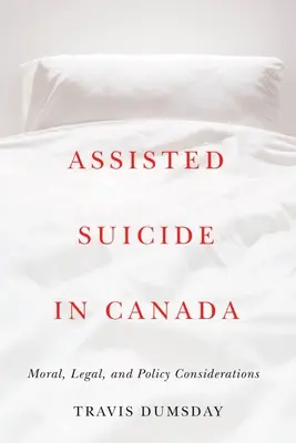 Segített öngyilkosság Kanadában: Morális, jogi és politikai megfontolások - Assisted Suicide in Canada: Moral, Legal, and Policy Considerations