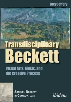 Transzdiszciplináris Beckett: Vizuális művészetek, zene és az alkotói folyamat - Transdisciplinary Beckett: Visual Arts, Music, and the Creative Process