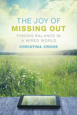 A kimaradás öröme: Az egyensúly megtalálása egy bedrótozott világban - The Joy of Missing Out: Finding Balance in a Wired World