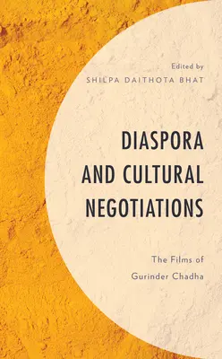 Diaszpóra és kulturális tárgyalások: Gurinder Chadha filmjei - Diaspora and Cultural Negotiations: The Films of Gurinder Chadha