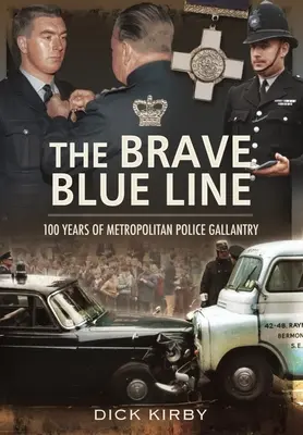 A bátor kék vonal: A fővárosi rendőrség 100 éves vitézsége - The Brave Blue Line: 100 Years of Metropolitan Police Gallantry