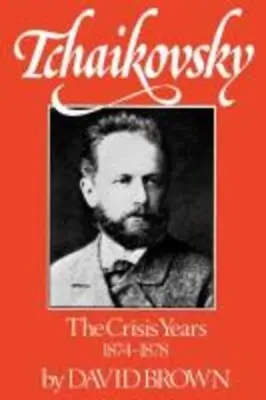 Csajkovszkij: A válságos évek, 1874-1878 - Tchaikovsky: The Crisis Years, 1874-1878