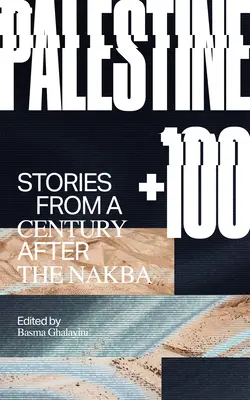 Palesztina +100: Történetek egy évszázaddal a Nakba után - Palestine +100: Stories from a Century After the Nakba