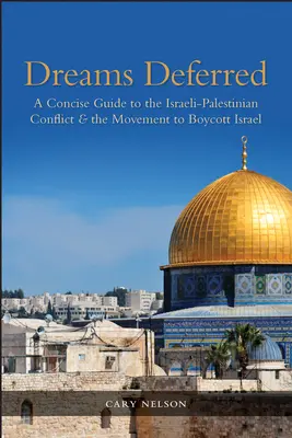 Dreams Deferred: Tömör útmutató az izraeli-palesztin konfliktusról és az Izrael bojkottálására irányuló mozgalomról - Dreams Deferred: A Concise Guide to the Israeli-Palestinian Conflict and the Movement to Boycott Israel