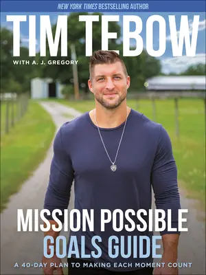 Mission Possible Goals Guide: Egy 40 napos terv, hogy minden pillanat számíthasson - Mission Possible Goals Guide: A 40-Day Plan to Making Each Moment Count