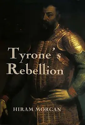 Tyrone lázadása: A kilencéves háború kitörése a Tudor-korabeli Írországban - Tyrone's Rebellion: The Outbreak of the Nine Years War in Tudor Ireland