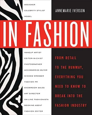 Divatban: A kifutótól a kiskereskedelemig: Minden, amit a divatiparba való betöréshez tudni kell - In Fashion: From Runway to Retail, Everything You Need to Know to Break Into the Fashion Industry