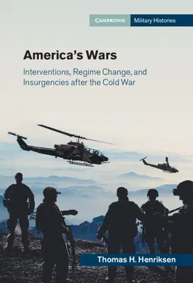 Amerika háborúi: beavatkozások, rendszerváltás és felkelések a hidegháború után - America's Wars: Interventions, Regime Change, and Insurgencies After the Cold War