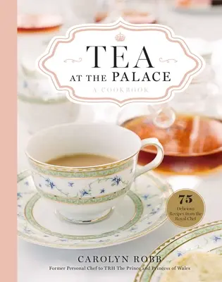 Tea a palotában: A Cookbook: 50 finom délutáni tea recept - Tea at the Palace: A Cookbook: 50 Delicious Afternoon Tea Recipes