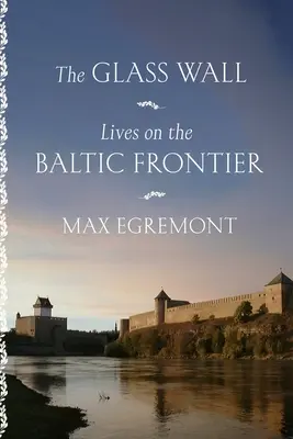 Az üvegfal: Életek a balti határon - The Glass Wall: Lives on the Baltic Frontier