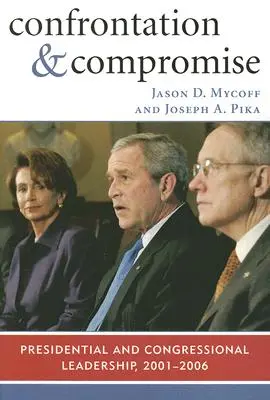 Konfrontáció és kompromisszum: Elnöki és kongresszusi vezetés, 2001-2006 - Confrontation and Compromise: Presidential and Congressional Leadership, 2001-2006