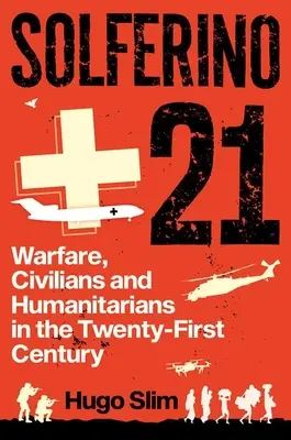 Solferino 21: Háborúk, civilek és humanitáriusok a XXI. században - Solferino 21: Warfare, Civilians and Humanitarians in the Twenty-First Century