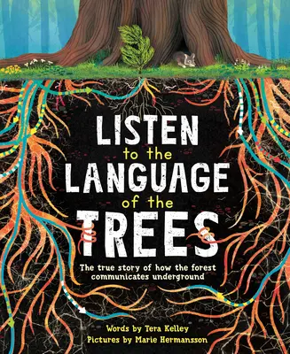 Hallgasd meg a fák nyelvét: Az erdők föld alatti kommunikációjának története - Listen to the Language of the Trees: A Story of How Forests Communicate Underground