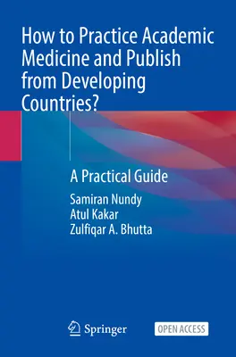 Hogyan gyakoroljunk akadémiai orvostudományt és publikáljunk a fejlődő országokból?: Gyakorlati útmutató - How to Practice Academic Medicine and Publish from Developing Countries?: A Practical Guide