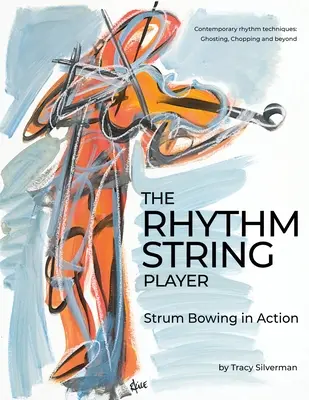 A Rhythm String Player: Strum Bowing in Action - The Rhythm String Player: Strum Bowing in Action