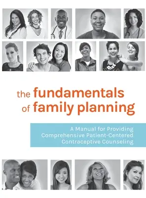 A családtervezés alapjai: Kézikönyv az átfogó, betegközpontú fogamzásgátló tanácsadáshoz - The Fundamentals of Family Planning: A Manual for Providing Comprehensive Patient-Centered Contraceptive Counseling