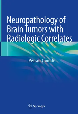 Az agydaganatok neuropatológiája radiológiai összefüggésekkel - Neuropathology of Brain Tumors with Radiologic Correlates