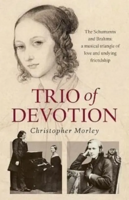 Az áhítat triója - Schumannék és Brahms: A szerelem és az örök barátság zenei háromszöge - Trio of Devotion - The Schumanns and Brahms: A Musical Triangle of Love and Undying Friendship