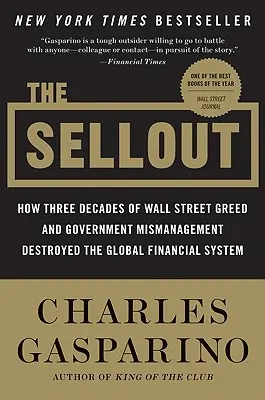 Az eladás: Hogyan tette tönkre a Wall Street kapzsisága és a kormányzati rossz gazdálkodás három évtizede a globális pénzügyi rendszert? - The Sellout: How Three Decades of Wall Street Greed and Government Mismanagement Destroyed the Global Financial System