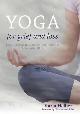 Jóga a gyász és veszteség esetén: Pózok, meditáció, áhítat, önreflexió, önzetlen cselekedetek, rituálé - Yoga for Grief and Loss: Poses, Meditation, Devotion, Self-Reflection, Selfless Acts, Ritual