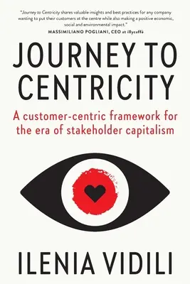 Utazás a központba: Ügyfélközpontú keretrendszer az érdekelt felek kapitalizmusának korában - Journey To Centricity: A customer-centric framework for the era of stakeholder capitalism