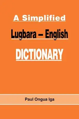 Egyszerűsített Lugbara-Angol szótár - A Simplified Lugbara-English Dictionary