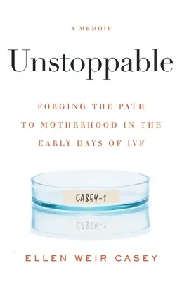 Megállíthatatlan: Az anyasághoz vezető út kovácsolása az IVF első napjaiban - Unstoppable: Forging the Path to Motherhood in the Early Days of IVF