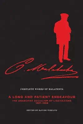 Malatesta összes művei III. kötet: Hosszú és türelmes munka: A l'Agitazione anarchista szocializmusa, 1897-98 - The Complete Works of Malatesta Vol. III: A Long and Patient Work: The Anarchist Socialism of l'Agitazione, 1897-98