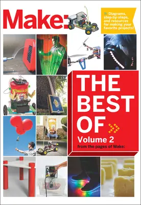 Best of Make, 2. kötet: 65 projekt és készségfejlesztő a Make oldaláról - Best of Make, Volume 2: 65 Projects and Skill Builders from the Pages of Make