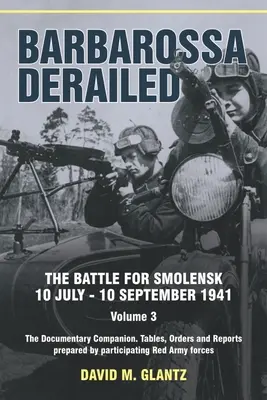 Barbarossa kisiklott: A csata Szmolenszkért 1941. július 10-10. szeptember 10: Volume 3 - The Documentary Companion. the Documentary Companion. Táblázatok, sorrend - Barbarossa Derailed: The Battle for Smolensk 10 July-10 September 1941: Volume 3 - The Documentary Companion. the Documentary Companion. Tables, Order