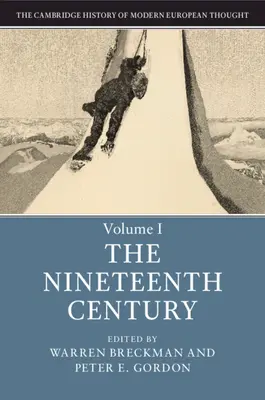 A modern európai gondolkodás cambridge-i története: kötet, a tizenkilencedik század - The Cambridge History of Modern European Thought: Volume 1, the Nineteenth Century