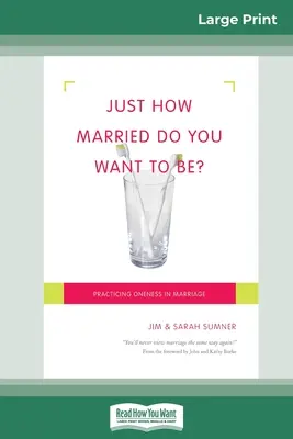 Mennyire akarsz házas lenni? Az egység gyakorlása a házasságban (16pt Large Print Edition) - Just How Married Do You Want To Be?: Practicing Oneness in Marriage (16pt Large Print Edition)