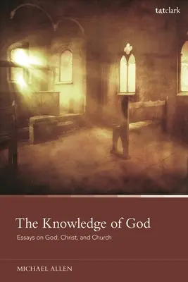 Isten megismerése: Esszék Istenről, Krisztusról és az egyházról - The Knowledge of God: Essays on God, Christ, and Church