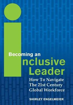 Becoming an Inclusive Leader: Hogyan navigáljunk a 21. századi globális munkaerőpiacon? - Becoming an Inclusive Leader: How to Navigate the 21st Century Global Workforce