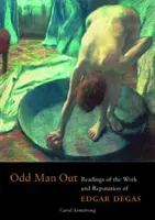 Odd Man Out - Olvasmányok Edgar Degas munkásságáról és hírnevéről - Odd Man Out - Readings of the Work and Reputation of Edgar Degas