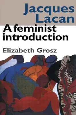 Jacques Lacan: Lacan: Feminista bevezetés - Jacques Lacan: A Feminist Introduction