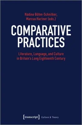 Összehasonlító gyakorlatok: Irodalom, nyelv és kultúra a hosszú tizennyolcadik századi Nagy-Britanniában - Comparative Practices: Literature, Language, and Culture in Britain's Long Eighteenth Century