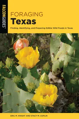 Foraging Texas: Ehető vadon termő élelmiszerek megtalálása, azonosítása és elkészítése Texasban - Foraging Texas: Finding, Identifying, and Preparing Edible Wild Foods in Texas