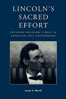 Lincoln szent erőfeszítése: A vallás szerepének meghatározása az amerikai önkormányzatban - Lincoln's Sacred Effort: Defining Religion's Role in American Self-Government