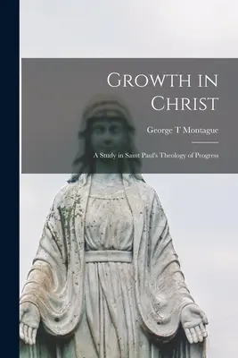 Növekedés Krisztusban: tanulmány Szent Pál fejlődési teológiájáról - Growth in Christ: a Study in Saint Paul's Theology of Progress