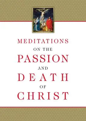 Elmélkedések Krisztus szenvedéséről és haláláról - Meditations on the Passion and Death of Christ