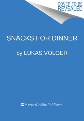 Rágcsálnivalók vacsorára: Kis falatok, teli tányérok, nem lehet veszíteni - Snacks for Dinner: Small Bites, Full Plates, Can't Lose