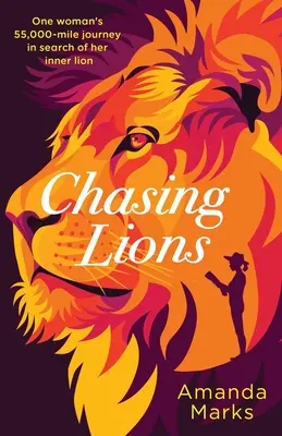 Az oroszlánok üldözése: Egy nő 55,000 mérföldes utazása belső oroszlánjának keresésére - Chasing Lions: One woman's 55,000-mile journey in search of her inner lion