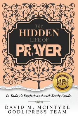 David McIntyre Az imádság rejtett élete: Mai angol nyelven és tanulmányi útmutatóval (LARGE PRINT) - David McIntyre The Hidden Life of Prayer: In Today's English and with a Study Guide (LARGE PRINT)