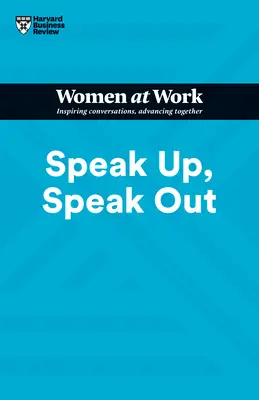 Speak Up, Speak Out (HBR Nők a munkahelyen sorozat) - Speak Up, Speak Out (HBR Women at Work Series)