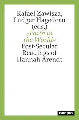 Hit a világban: Hannah Arendt poszt-szekuláris olvasatai - Faith in the World: Post-Secular Readings of Hannah Arendt