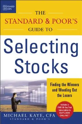 A Standard & Poor's útmutató a részvények kiválasztásához: A győztesek megtalálása és a vesztesek kiszűrése - The Standard & Poor's Guide to Selecting Stocks: Finding the Winners & Weeding Out the Losers